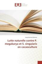 Couverture du livre « Lutte naturelle contre p. megakarya et s. singularis en cacaoculture » de Mboussi Serge aux éditions Editions Universitaires Europeennes