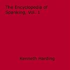 Couverture du livre « Encyclopedia of Spanking, Vol. 1 » de Kenneth Harding aux éditions Disruptive Publishing