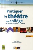 Couverture du livre « Pratiquer le théâtre au collège ; de l'expression à la création théâtrale » de Sophie Balazard aux éditions Bordas