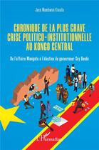 Couverture du livre « Chronique de la plus grave crise politico-institutionnelle au Congo central » de Jose Mambwini Kiviula aux éditions L'harmattan