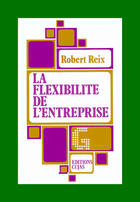 Couverture du livre « La flexibilité de l'entreprise » de Robert Reix aux éditions Cujas