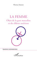 Couverture du livre « La femme : objet de la gent masculine et des diktats sociétaux » de Florence Samson aux éditions Editions L'harmattan