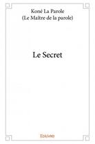 Couverture du livre « Le secret » de Kone La Parole aux éditions Edilivre