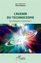 Couverture du livre « L'avenir du technocosme - de l'expansion a l'extinction ? » de Pius Ondoua aux éditions L'harmattan