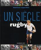 Couverture du livre « Un siècle de rugby (édition 2011) » de Richard Escot aux éditions Calmann-levy