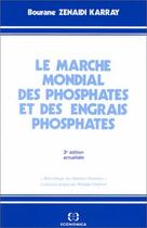 Couverture du livre « Le marché mondial des phosphates et des engrais phosphates (2e édition) » de Bourane Karray Zenaidi aux éditions Economica