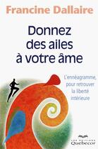 Couverture du livre « Donnez des ailes a votre ame - l'enneagramme, pour retrouver la liberte interieure » de Francine Dallaire aux éditions Quebecor