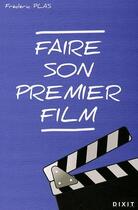 Couverture du livre « Faire son premier film » de Frederic Plas aux éditions Dixit
