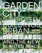 Couverture du livre « Garden city: supergreen buildings, urban skyscapes and the new planted space » de Anna Yudina aux éditions Thames & Hudson