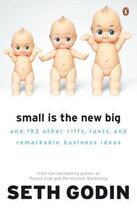 Couverture du livre « Small is the New Big ; And 183 Other Riffs, Rants and Remarkable Business Ideas » de Seth Godin aux éditions Portfolio