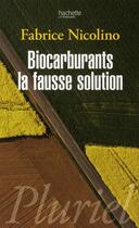 Couverture du livre « Biocarburants ; la fausse solution » de Fabrice Nicolino aux éditions Pluriel