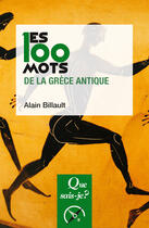 Couverture du livre « Les 100 mots de la Grèce antique (2e édition) » de Alain Billault aux éditions Que Sais-je ?