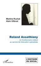 Couverture du livre « Roland Assathiany ; un fonctionnaire militant au service de l'éducation spécialisée » de Alain Vilbrod et Martine Ruchat aux éditions Editions L'harmattan