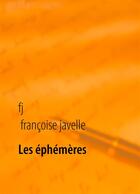 Couverture du livre « Les éphémères éternels » de Francoise Javelle aux éditions Books On Demand