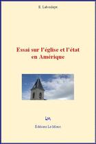 Couverture du livre « Essai sur l'église et l'état en Amérique » de Edouard De Laboulaye aux éditions Le Mono