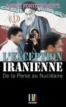 Couverture du livre « L'exception iranienne ; de la Perse au nucléaire » de Andre Fontcouberte aux éditions Koutoubia
