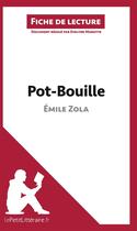Couverture du livre « Fiche de lecture : Pot-bouille d'Émile Zola : analyse complète de l'oeuvre et résumé » de Evelyne Marotte aux éditions Lepetitlitteraire.fr