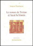Couverture du livre « Le roman de Tristan et Iseut la blonde » de Jacques Chocheyras aux éditions Cristel