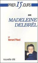 Couverture du livre « Prier 15 jours avec... : Madeleine Delbrel » de Bernard Pitaud aux éditions Nouvelle Cite