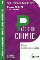Couverture du livre « Precis De Chimie T.5 ; Solutions Aqueuses Pcsi-Pc » de Jacques Mesplede aux éditions Breal