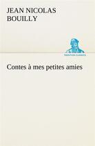 Couverture du livre « Contes a mes petites amies » de Jean-Nicolas Bouilly aux éditions Tredition