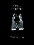 Couverture du livre « Decreation anne carson » de Anne Carson aux éditions Penguin Uk