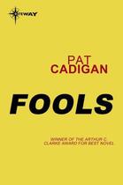 Couverture du livre « Fools » de Pat Cadigan aux éditions Orion Digital