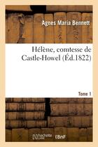 Couverture du livre « Hélène, comtesse de Castle-Howel Tome 1 » de Agnes Maria Bennett aux éditions Hachette Bnf