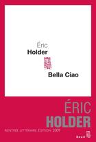 Couverture du livre « Bella ciao » de Eric Holder aux éditions Seuil