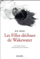 Couverture du livre « Les filles déchues de Wakewater » de Leslie V.H. aux éditions Denoel