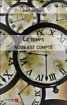 Couverture du livre « Le temps nous est compté » de Jean-Pierre Caillet aux éditions Editions Du Net