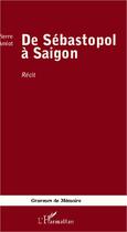 Couverture du livre « De Sébastopol à Saigon » de Pierre Amiot aux éditions L'harmattan