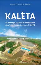 Couverture du livre « Kaléta ; le barrage facteur d'intégration des états membres de l'OMVG » de Alpha Oumar Sy Savane aux éditions L'harmattan