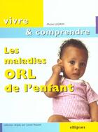 Couverture du livre « Les maladies orl de l'enfant » de Legros Michel aux éditions Ellipses