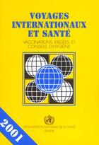 Couverture du livre « Voyages internationaux et sante 2001 vaccinations exigees et conseils d hygiene » de Oms aux éditions Oms