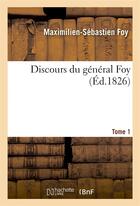 Couverture du livre « Discours du general foy. tome 1 » de Foy M-S. aux éditions Hachette Bnf