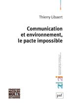 Couverture du livre « Communication et environnement, le pacte impossible » de Thierry Libaert aux éditions Puf