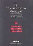 Couverture du livre « La decentralisation theatrale vol. 2 - les annees malraux : 1959-1968 » de Robert Abirached aux éditions Actes Sud
