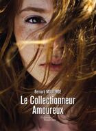 Couverture du livre « Le collectionneur amoureux » de Bernard Mouterde aux éditions Baudelaire