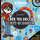 Couverture du livre « Les ateliers Disney : Coco : crée tes décos porte-bonheur » de Disney aux éditions Disney Hachette