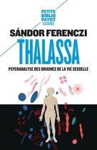 Couverture du livre « Thalassa ; psychanalyse des origines de la vie sexuelle » de Sandor Ferenczi aux éditions Payot