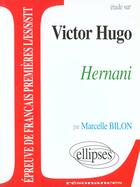 Couverture du livre « Étude sur Victor Hugo ; Hernani ; épreuve de français Premières L/ES/S/STT » de Marcelle Bilon aux éditions Ellipses