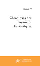 Couverture du livre « Chroniques Des Royaumes Fantastiques » de Nicolas Py aux éditions Le Manuscrit