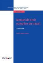 Couverture du livre « Manuel de droit européen du travail (2e édition) » de Sophie Robin-Olivier aux éditions Bruylant