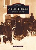 Couverture du livre « Ax-les-Thermes et ses environs » de Helene Teisseire aux éditions Editions Sutton