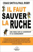 Couverture du livre « Il faut sauver la ruche ; une fable sur le leadership et le changement » de Paul Rigby et Craig Smith aux éditions Dauphin Blanc
