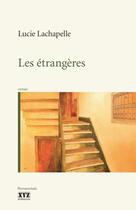 Couverture du livre « Les etrangeres » de Lachapelle Lucie aux éditions Les Éditions Xyz