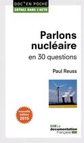 Couverture du livre « Parlons nucléaire en 30 questions 2015 (2e édtion) » de Paul Reuss aux éditions Documentation Francaise