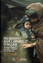 Couverture du livre « Du djihad aux larmes d'allah - afghanistan, les sept piliers de la betise » de René Cagnat aux éditions Rocher