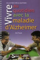 Couverture du livre « Vivre au quotidien avec la maladie d'alzheimer ou une maladie apparentee » de Eric Trouve aux éditions De Boeck Superieur